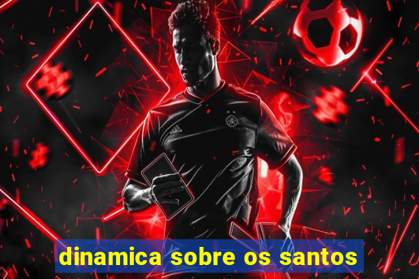 dinamica sobre os santos