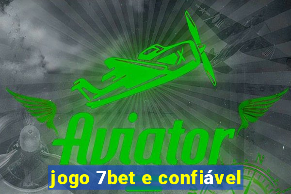 jogo 7bet e confiável