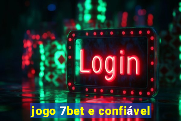 jogo 7bet e confiável