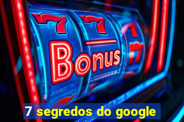 7 segredos do google