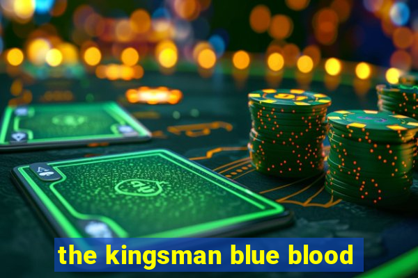 the kingsman blue blood