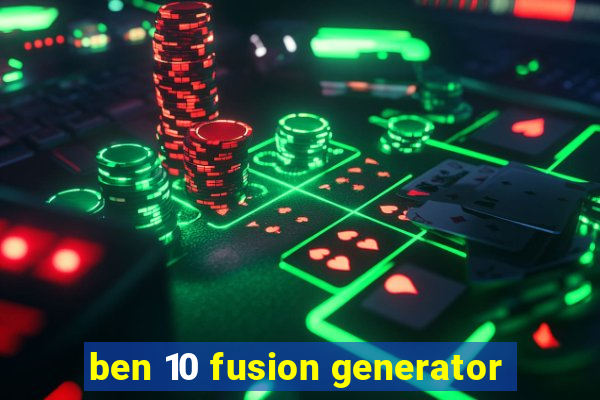 ben 10 fusion generator