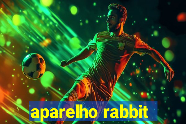 aparelho rabbit