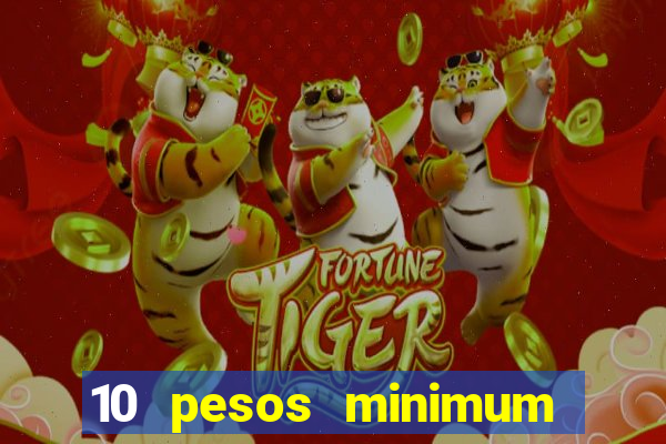 10 pesos minimum deposit casino