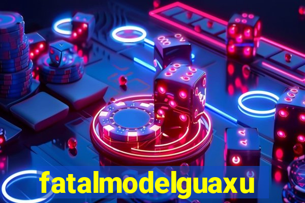 fatalmodelguaxupe