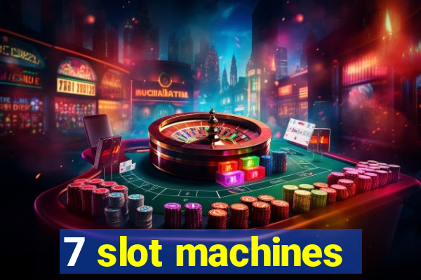 7 slot machines