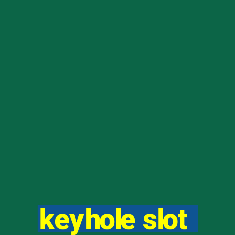 keyhole slot