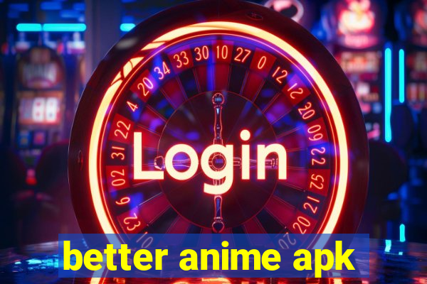 better anime apk