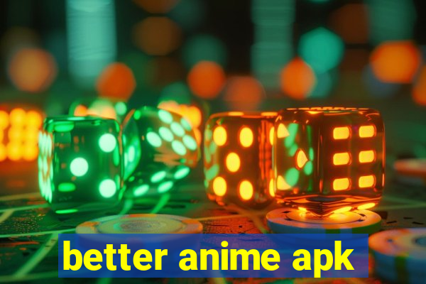 better anime apk