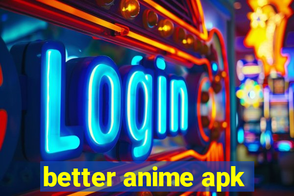 better anime apk