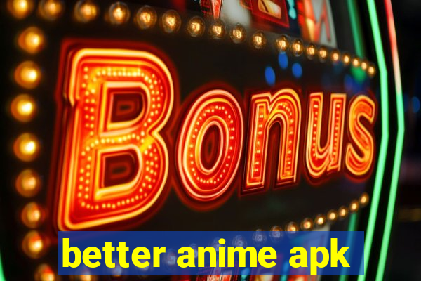 better anime apk