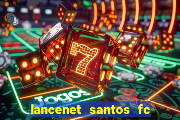 lancenet santos fc ultimas noticias