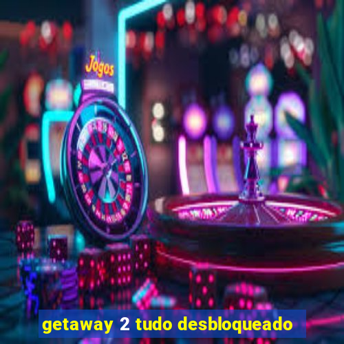 getaway 2 tudo desbloqueado