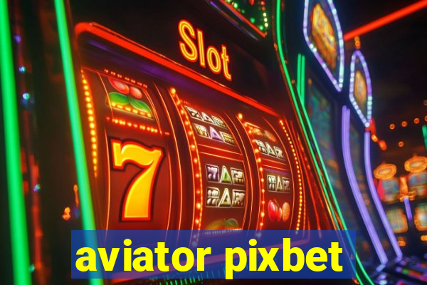 aviator pixbet