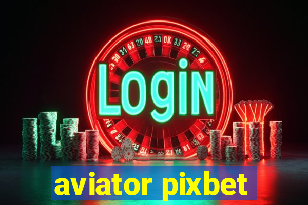 aviator pixbet