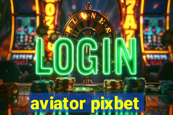 aviator pixbet