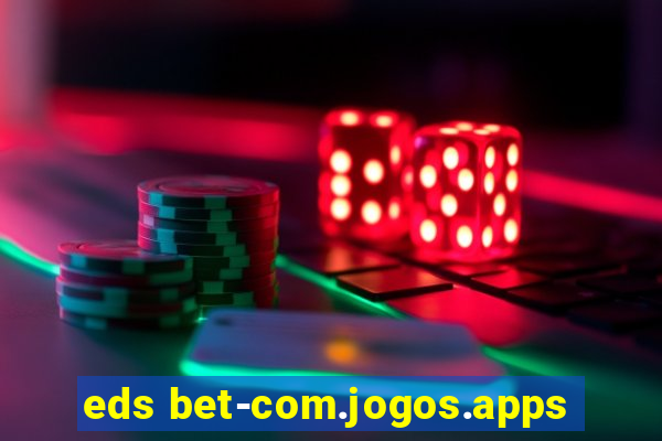 eds bet-com.jogos.apps