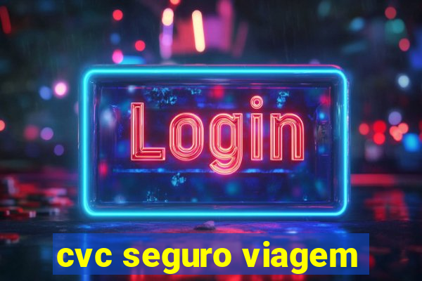 cvc seguro viagem