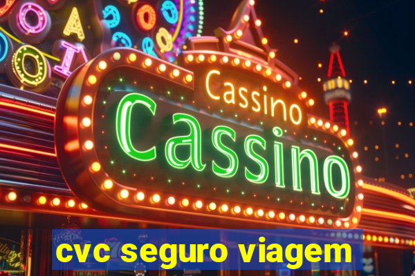 cvc seguro viagem