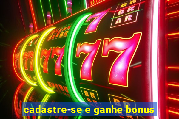 cadastre-se e ganhe bonus