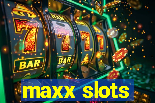 maxx slots