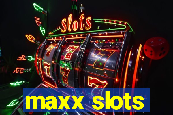 maxx slots