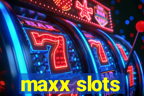 maxx slots