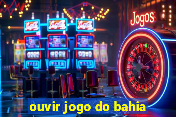 ouvir jogo do bahia