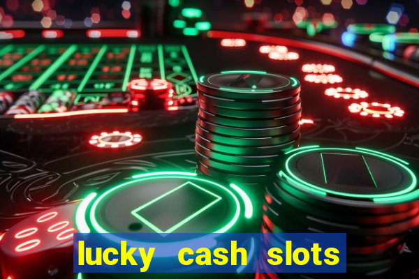 lucky cash slots money game