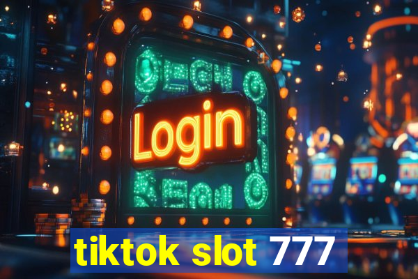 tiktok slot 777