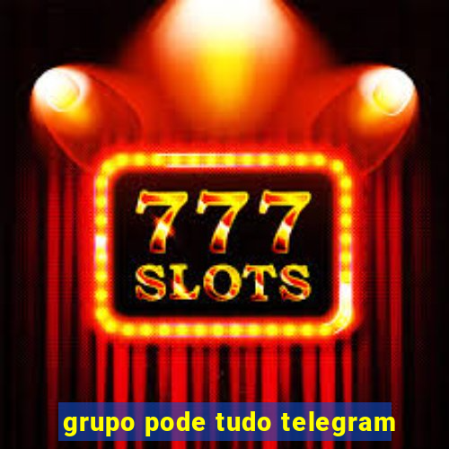 grupo pode tudo telegram