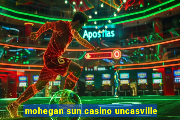 mohegan sun casino uncasville