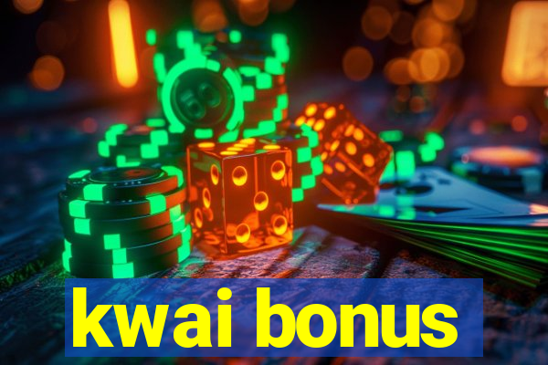 kwai bonus