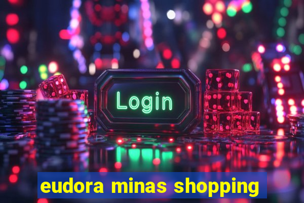 eudora minas shopping