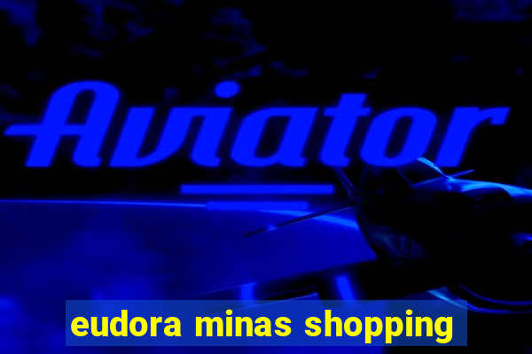 eudora minas shopping