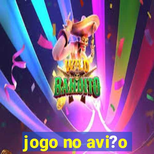 jogo no avi?o