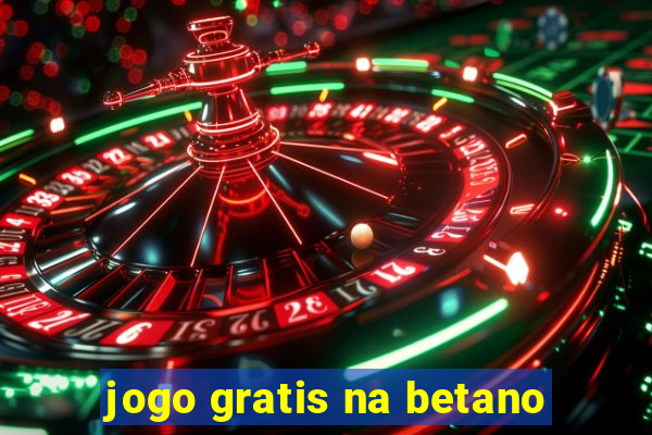 jogo gratis na betano