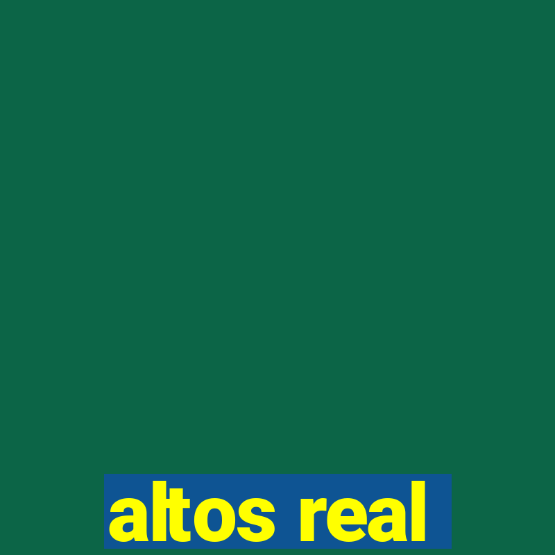 altos real