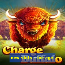 new slots —ice age