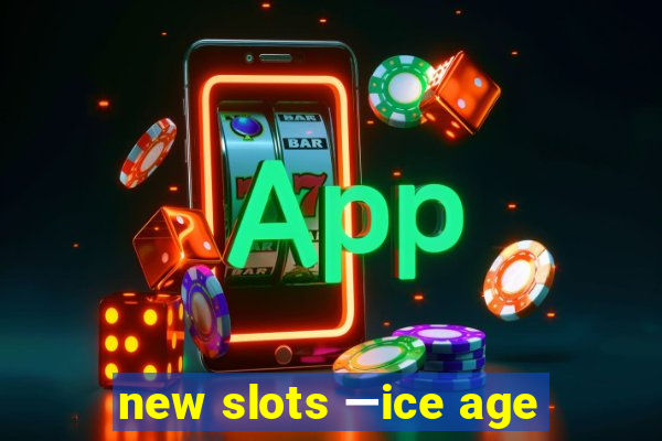 new slots —ice age