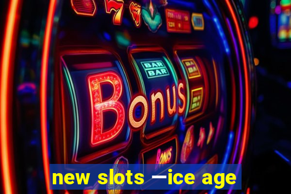 new slots —ice age