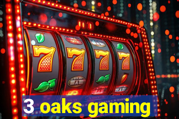 3 oaks gaming