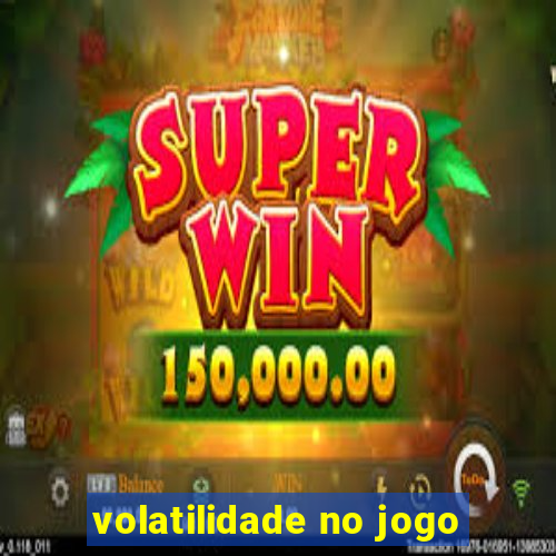 volatilidade no jogo