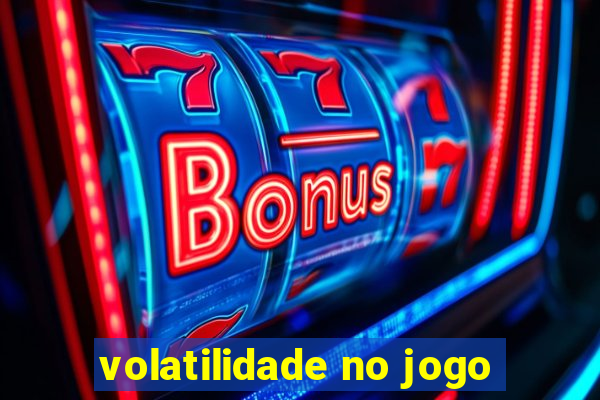 volatilidade no jogo