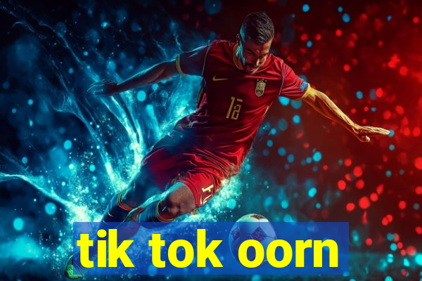 tik tok oorn