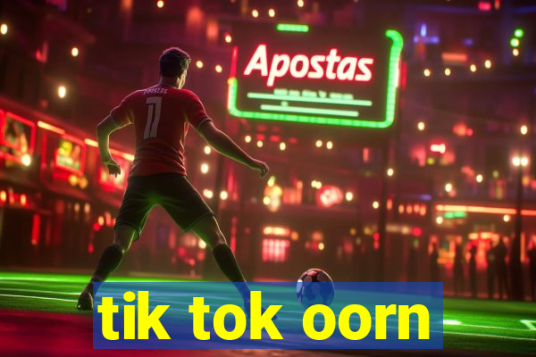 tik tok oorn