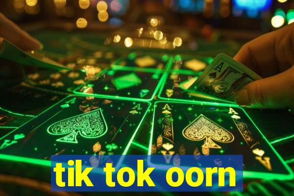 tik tok oorn