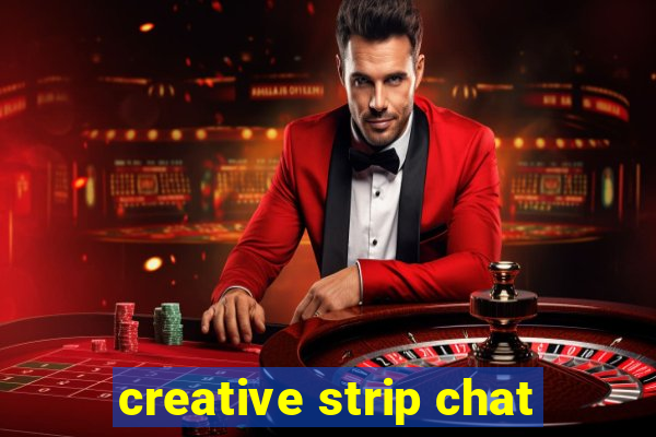 creative strip chat