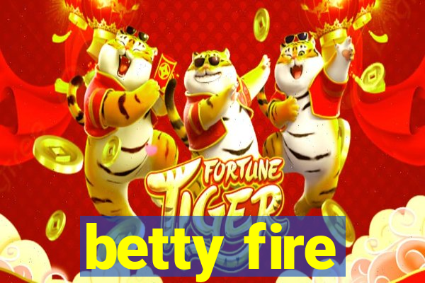 betty fire