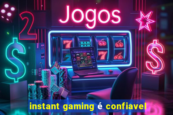 instant gaming é confiavel